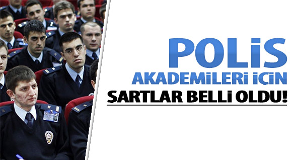 Polis Akademileri İçin Şartlar Belli Oldu