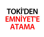 TOKİ'den Emniyet'e Atama