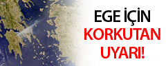Ege İçin Korkutan Uyarı