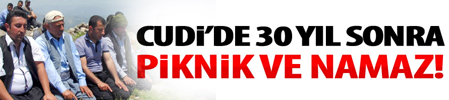 Cudi’de 30 Yıl Sonra Piknik ve Namaz