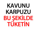 Karpuzu Peynirle, Kavunu Cevizle Yiyin