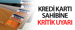 Kredi Kartı Sahibine Kritik Uyarı