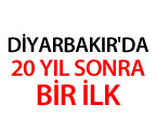 Diyarbakır'da 20 Yıl Sonra Bir İlk Yaşandı!