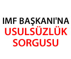 IMF Başkanı'na Usulsüzlük Sorgusu