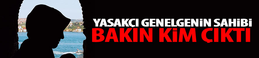 Yasakçı genelgenin sahibi bakın kim çıktı