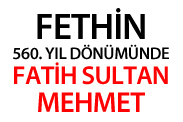 Fethin 560. Yıl Dönümünde; Fatih Sultan Mehmet
