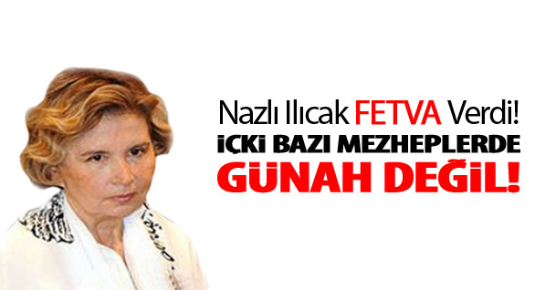 Nazlı Ilıcak: İçki Bazı Mezheplerde Günah Değil
