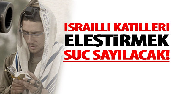 İsrailli Askerleri Eleştirmek Suç Sayılacak