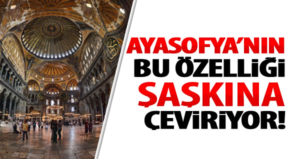 Ayasofya'nın Bu Özelliği Şaşkına Çeviriyor!