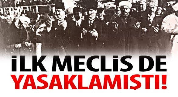 İlk Meclis de Yasaklamıştı