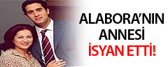 Alabora'nın annesi isyan etti