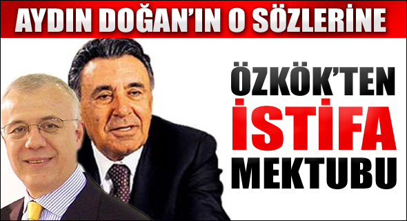 Ertuğrul Özkök istifa mektubunu yazdı