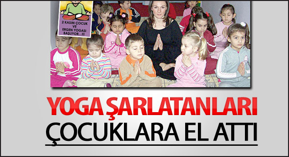 YOGA şarlatanları çocuklara el attı