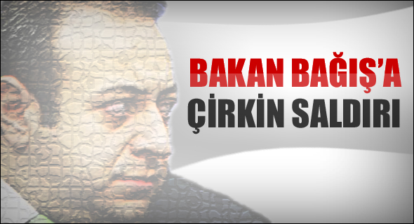 Bakan Bağış'a çirkin saldırı