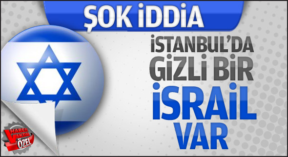 İstanbul’da Gizli Bir İsrail Var