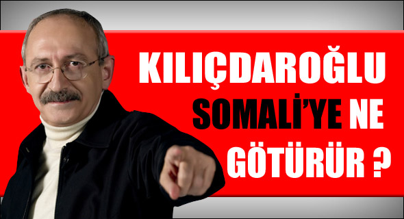 Kılıçdaroğlu Somali'ye ne götürür?
