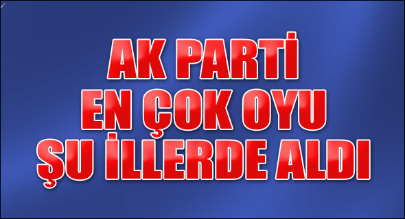 AK Parti'nin en çok oy aldığı il