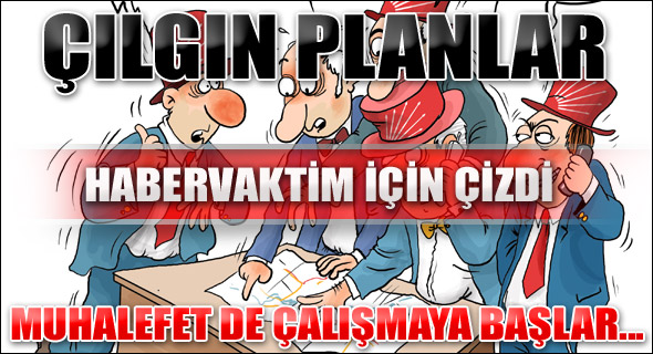 Çılgın planlar başladı bile