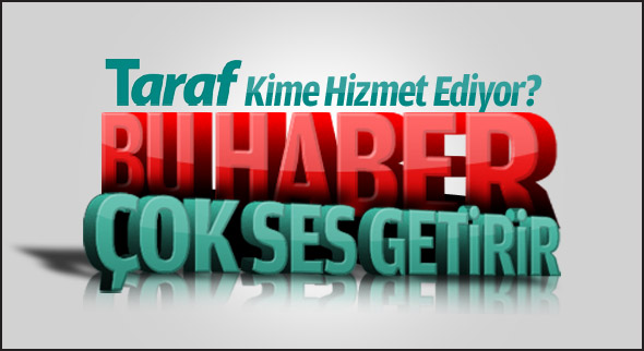 Taraf kime hizmet ediyor