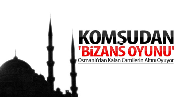 Komşudan 'Bizans Oyunu'
