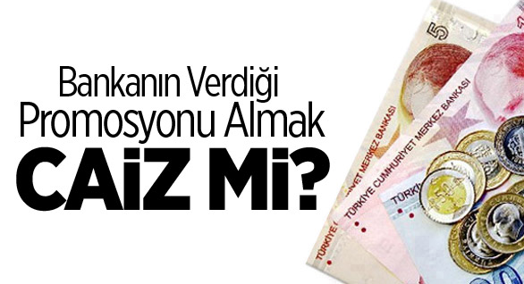 Bankanın Verdiği Promosyonu Almak Caiz Mi?