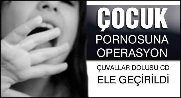 Çocuk pornosuna operasyon