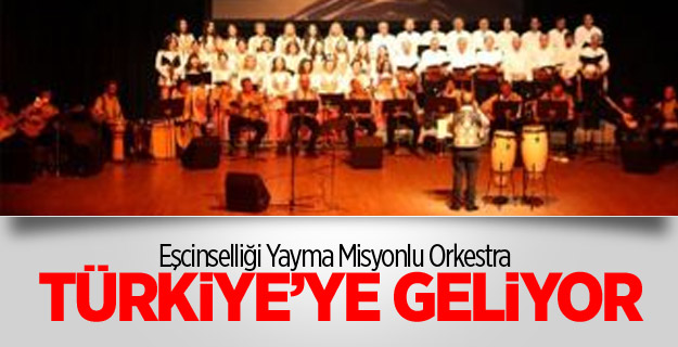 Eşcinselliği Yayma Misyonlu Orkestra Türkiyeye Geliyor