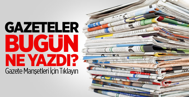 İşte Güne Damgasını Vuran Manşetler!