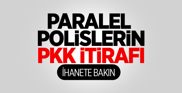 Paralel Polisler İhaneti İtiraf Etti