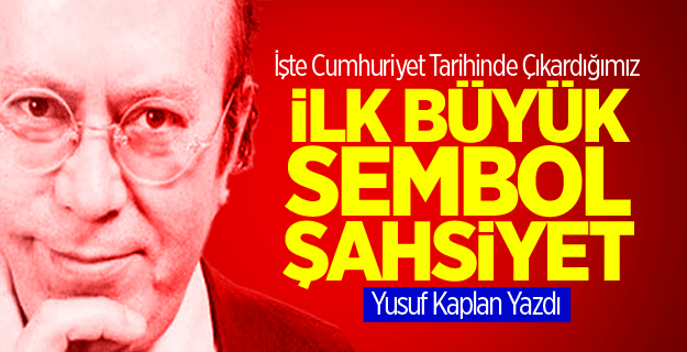 Kaplan: İlk Büyük Sembol Şahsiyet Erbakan!