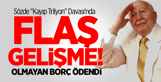Kayıp trilyon davasında flaş gelişme