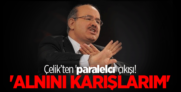 Çelik'ten olay paralelci çıkışı!