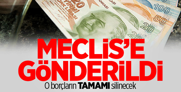 Torba yasada o borçlar silinecek!