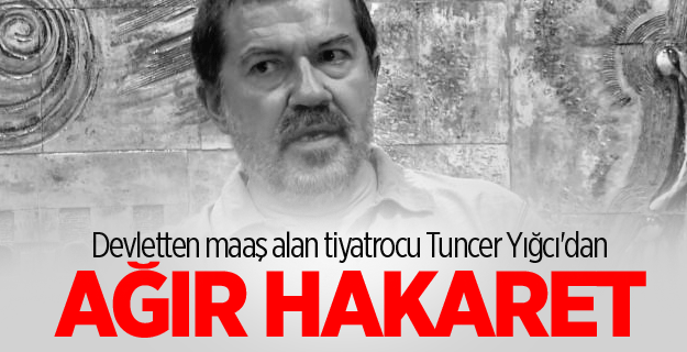 Tiyatrocudan şehitlere hakaret