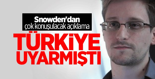 Snowden: Türkiye uyarmıştı