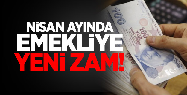 Nisan ayında emekliye yeni zam!