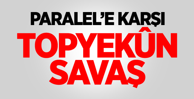 Paralel’e karşı topyekûn savaş
