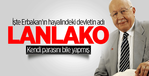 Erbakan bahçede devlet kurmuş: Lanlako Devleti