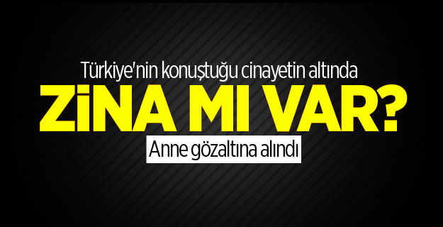 Beratcan'ın annesi Türkan K. gözaltına alındı