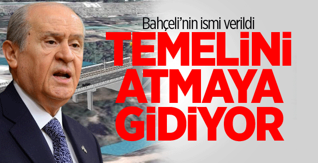 Bahçeli Adana'da adını taşıyan köprünün temelini atacak