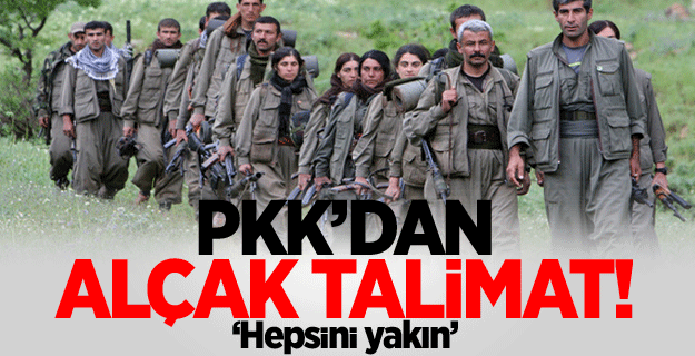 PKK'dan kalleş talimat: Hepsini yakın