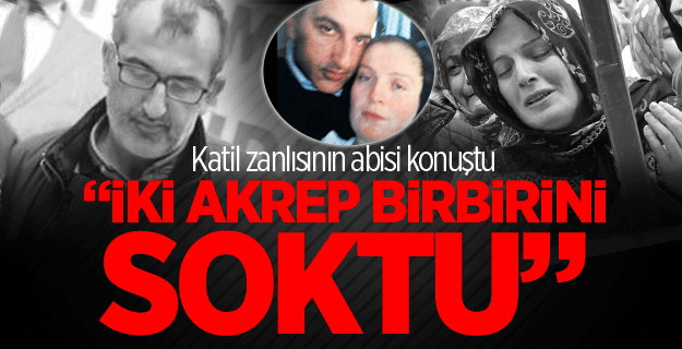 Beratcan'ın katil zanlısının ağabeyi konuştu
