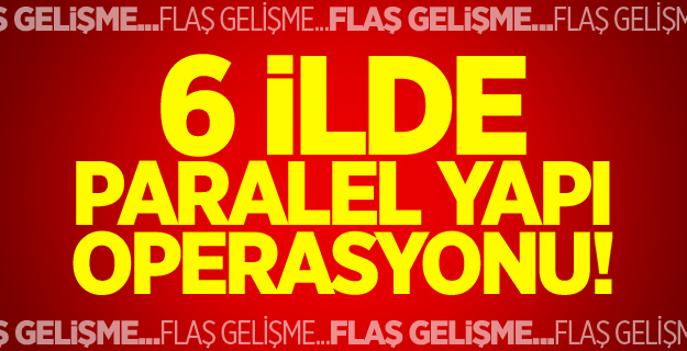 6 ilde Paralel'e operasyon