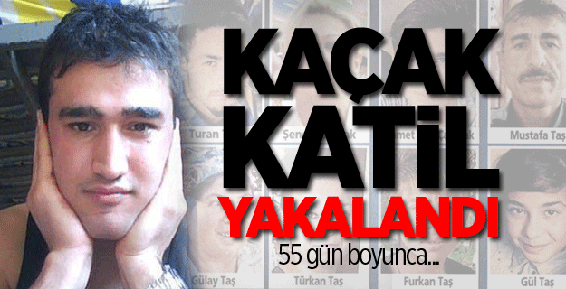9 kişinin katil zanlısı Yusuf Taş yakalandı