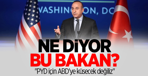 Bakan Mevlüt Çavuşoğlu: PYD için ABD’yle küsecek değiliz