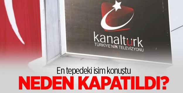 Kanaltürk neden kapatıldı?