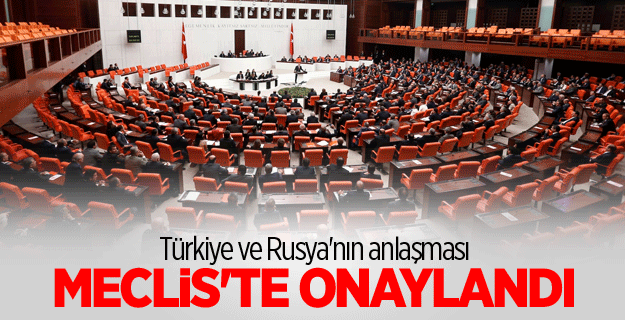 Meclis Rusya ile anlaşmayı onayladı