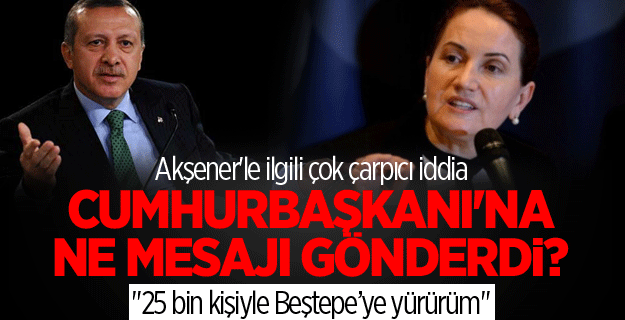 Akşener, Cumhurbaşkanı'na mesaj gönderdi mi?