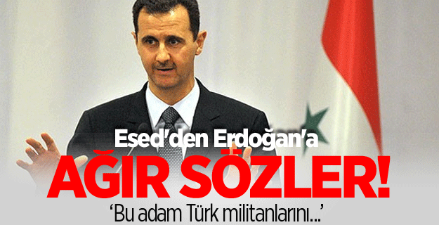 Esed'den Erdoğan'a çok sert ifadeler