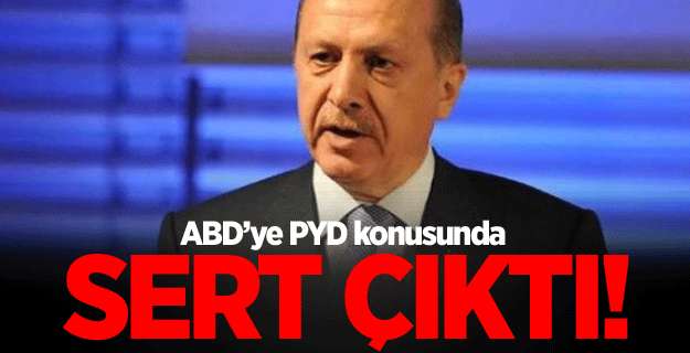 Erdoğan'dan ABD'ye PYD tepkisi!